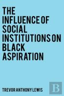 The Influence Of Social Institutions On Black Aspiration