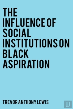 Bertrand.pt - The Influence Of Social Institutions On Black Aspiration