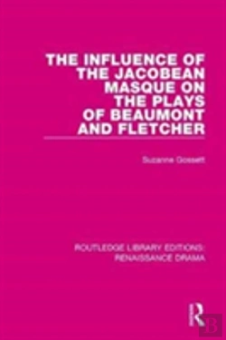 Bertrand.pt - The Influence Of The Jacobean Masque On The Plays Of Beaumont And Fletcher