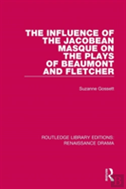Bertrand.pt - The Influence Of The Jacobean Masque On The Plays Of Beaumont And Fletcher