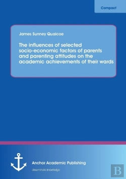 Bertrand.pt - The Influences Of Selected Socio-Economic Factors Of Parents And Parenting Attitudes On The Academic Achievements Of Their Wards