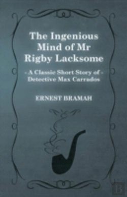 Bertrand.pt - The Ingenious Mind Of Mr Rigby Lacksome (A Classic Short Story Of Detective Max Carrados)