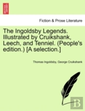 The Ingoldsby Legends. Illustrated By Cruikshank, Leech, And Tenniel. (People'S Edition.) (A Selection.)