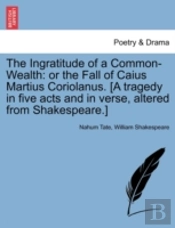 The Ingratitude Of A Common-Wealth: Or T