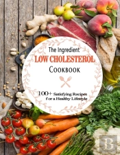 The Ingredient Low Cholesterol Cookbook