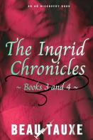 The Ingrid Chronicles - Books 3 And 4