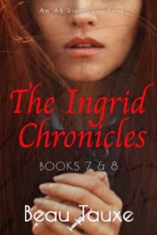 The Ingrid Chronicles - Books 7 & 8
