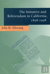The Initiative And Referendum In California, 1898-1998