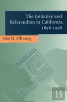 The Initiative And Referendum In California, 1898-1998
