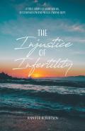 The Injustice Of Infertility