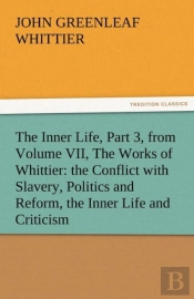 The Inner Life, Part 3, From Volume Vii, The Works Of Whittier