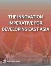 The Innovation Imperative For Developing East Asia