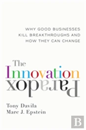 The Innovation Paradox: Why Good Businesses Kill Breakthroughs And How They Can Change
