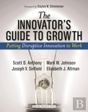 The Innovator'S Guide To Growth