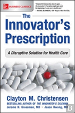 Bertrand.pt - The Innovator'S Prescription: A Disruptive Solution For Health Care
