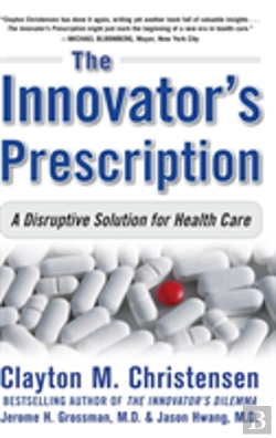 Bertrand.pt - The Innovator'S Prescription: A Disruptive Solution For Health Care