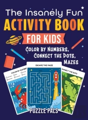 The Insanely Fun Activity Book For Kids: