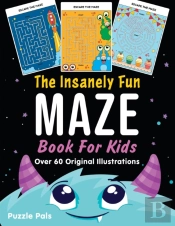 The Insanely Fun Maze Book For Kids