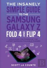 The Insanely Simple Guide To The Samsung Galaxy Z Fold 4 And Flip 4