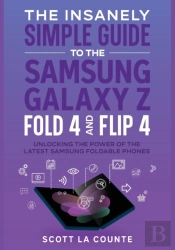 The Insanely Simple Guide To The Samsung Galaxy Z Fold 4 And Flip 4