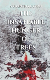 The Insatiable Hunger Of Trees