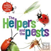 The Insects That Run Our World: The Helpers And The Pests