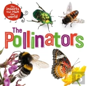 The Insects That Run Our World: The Pollinators