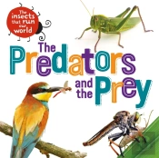 The Insects That Run Our World: The Predators And The Prey