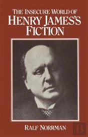 The Insecure World Of Henry James'S Fiction