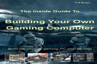 The Inside Guide To Building Your Own Gaming Computer
