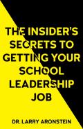 The Insider'S Secrets To Getting Your School Leadership Job