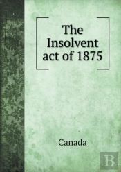 The Insolvent Act Of 1875