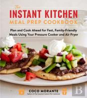 The Instant Kitchen Meal Prep Cookbook