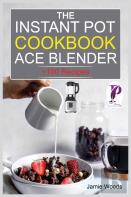 The Instant Pot Ace Blender Cookbook