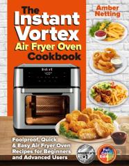 The Instant Vortex Air Fryer Oven Cookbook