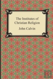 The Institutes Of Christian Religion