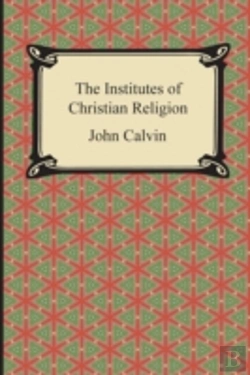 Bertrand.pt - The Institutes Of Christian Religion