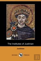 The Institutes Of Justinian (Dodo Press)