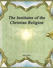 The Institutes Of The Christian Religion