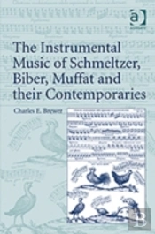 The Instrumental Music Of Schmeltzer, Biber, Muffat And Their Contemporaries