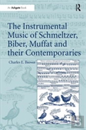 The Instrumental Music Of Schmeltzer, Biber, Muffat And Their Contemporaries