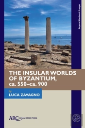 The Insular Worlds Of Byzantium, Ca. 550â€“Ca. 900