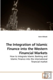 The Integration Of Islamic Finance Into