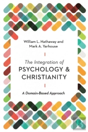 The Integration Of Psychology And Christianity Â€“ A Domainâ€“Based Approach
