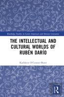 The Intellectual And Cultural Worlds Of Ruben Dario