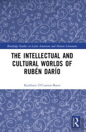 The Intellectual And Cultural Worlds Of Ruben Dario
