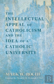 The Intellectual Appeal Of Catholicism And The Idea Of A Catholic University
