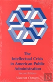 The Intellectual Crisis In American Public Administration