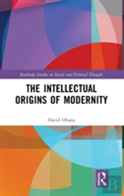 The Intellectual Origins Of Modernity