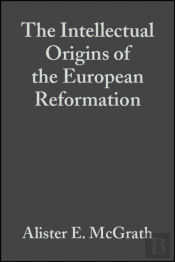 The Intellectual Origins Of The European Reformation